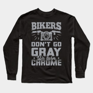 Bikers Don't Go Gray We Turn Chrome Long Sleeve T-Shirt